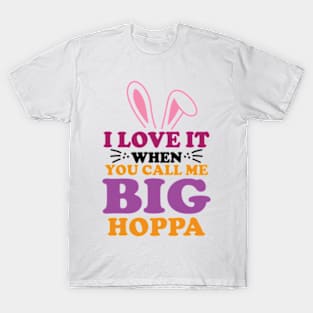 i love it when you call me big hoppa T-Shirt